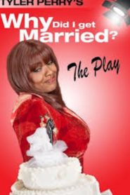 Tyler Perry’s Why Did I Get Married – The Play