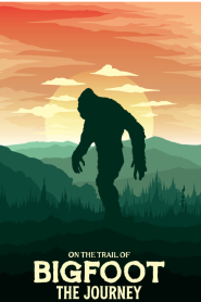 On the Trail of Bigfoot: The Journey